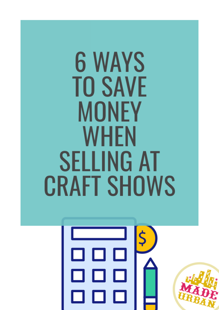 6 Ways to Save Money when Selling at Craft Shows